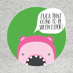 Fuck that, I'll became a sheepkeeper! T-Shirt